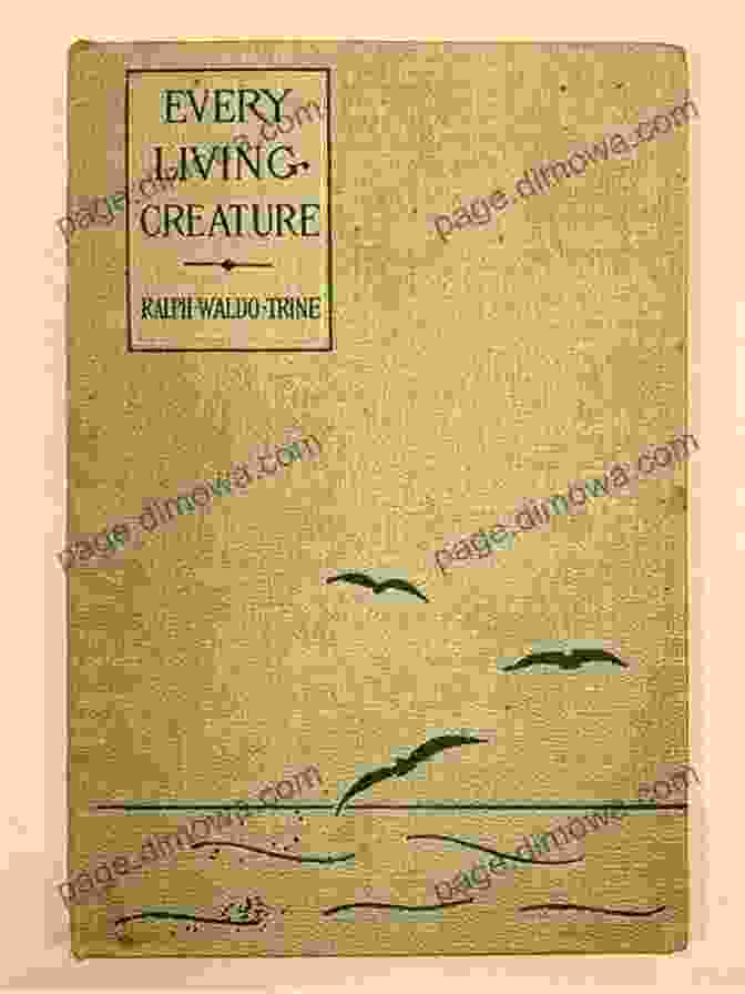 Every Living Creature By Ralph Waldo Trine Every Living Creature Ralph Waldo Trine