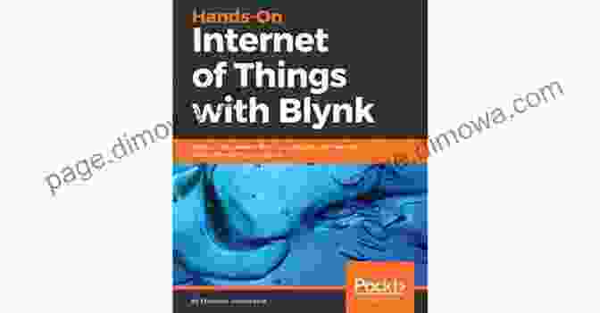 Hands On Internet Of Things With Blynk Book Cover Hands On Internet Of Things With Blynk: Build On The Power Of Blynk To Configure Smart Devices And Build Exciting IoT Projects