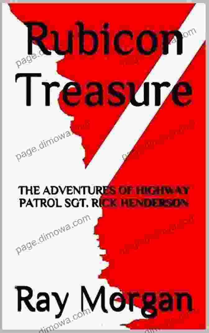 The Adventures Of Highway Patrol Sgt Rick Henderson Adventure Of Sgt Rick Rubicon Treasure: THE ADVENTURES OF HIGHWAY PATROL SGT RICK HENDERSON (Adventure Of Sgt Rick Henderson 1)