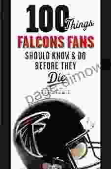 100 Things Falcons Fans Should Know Do Before They Die (100 Things Fans Should Know)