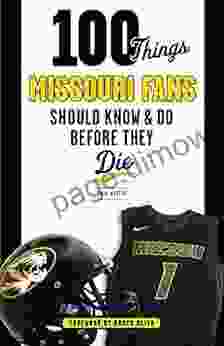 100 Things Missouri Fans Should Know And Do Before They Die (100 Things Fans Should Know)