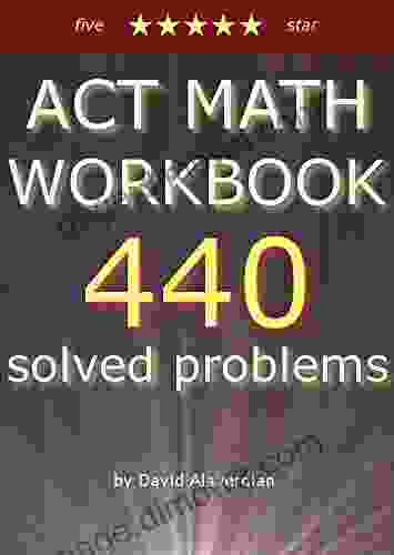 ACT MATH WORKBOOK: 440 problems with complete solutions (ACT books)