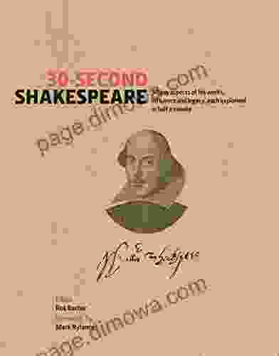 30 Second Shakespeare: 50 Key Aspects Of His Work Life And Legacy Each Explained In Half A Minute: 50 Key Aspects Of His Works Life And Legacy Each Explained In Half A Minute (30 Second)