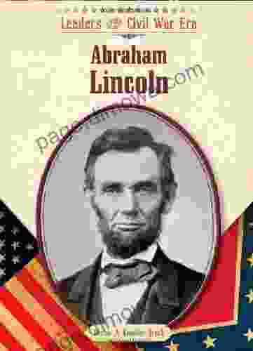 Abraham Lincoln (Leaders Of The Civil War Era (Library))