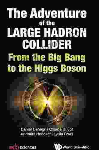 Adventure Of The Large Hadron Collider The: From The Big Bang To The Higgs Boson