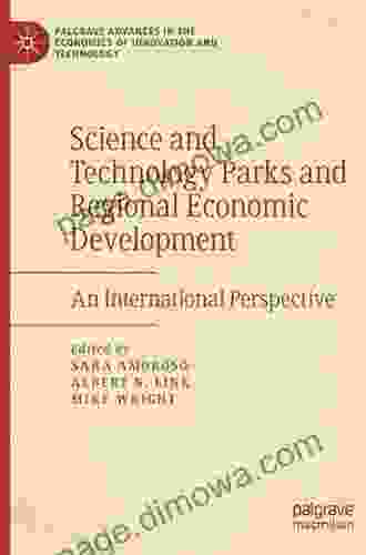 Science And Technology Parks And Regional Economic Development: An International Perspective (Palgrave Advances In The Economics Of Innovation And Technology)