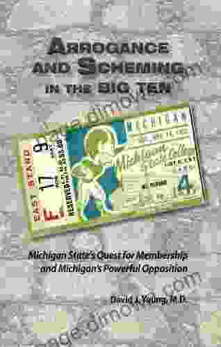 Arrogance And Scheming In The Big Ten Michigan State S Quest For Membership And Michigan S Powerful Opposition