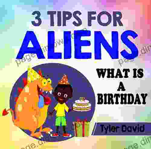 3 Tips For Aliens: What Is A Birthday? (3 Tips For Aliens By Tyler David)