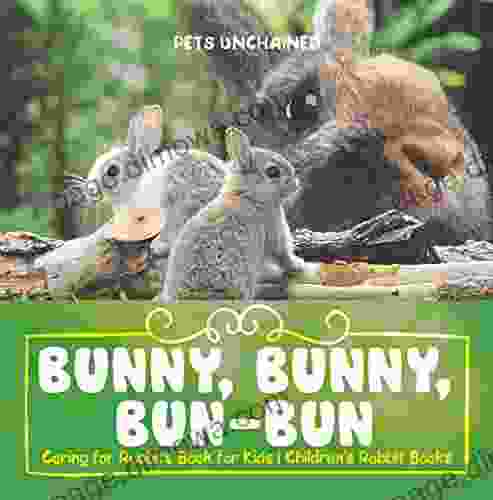 Bunny Bunny Bun Bun Caring For Rabbits For Kids Children S Rabbit