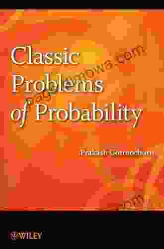 Classic Problems Of Probability Prakash Gorroochurn