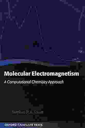 Molecular Electromagnetism: A Computational Chemistry Approach (Oxford Graduate Texts)