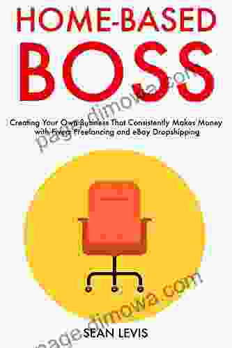 Home Based Boss (2024): Creating Your Own Business That Consistently Makes Money With Fiverr Freelancing And EBay Dropshipping