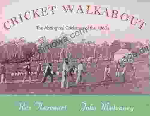 Cricket Walkabout The Aboriginal Cricketers Of The 1860s