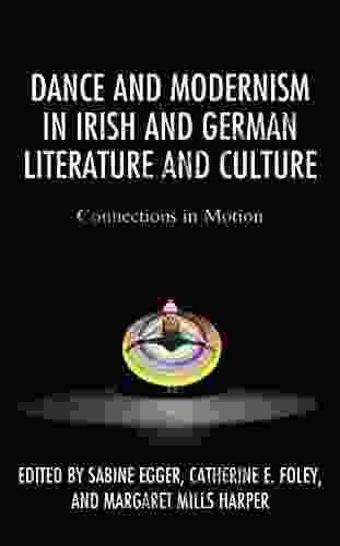 Dance And Modernism In Irish And German Literature And Culture: Connections In Motion