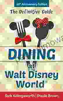 Dining At Walt Disney World: The Definitive Guide