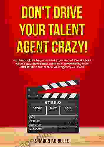 Don T Drive Your Talent Agent Crazy