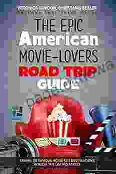 The Epic American Movie Lovers Road Trip Guide: Travel To Famous Movie Set Destinations Across The United States