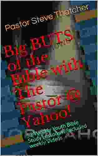 Big BUTS Of The Bible With The Pastor Yahoo : 52 Weekly Youth Bible Study Lessons W/included Weekly Videos (BBOTB 101)