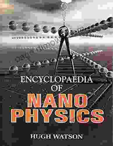 Encyclopaedia Of Nano Physics Roger Gordon