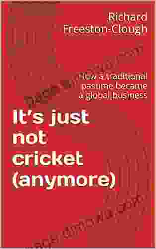 It S Just Not Cricket (anymore): How A Traditional Pastime Became A Global Business