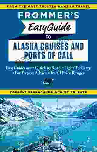 Frommer S EasyGuide To Alaska Cruises And Ports Of Call (Easy Guides)