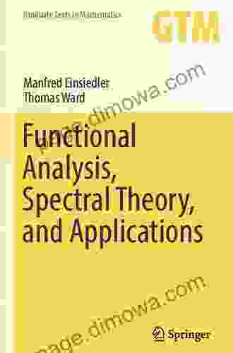 Functional Analysis Spectral Theory And Applications (Graduate Texts In Mathematics 276)