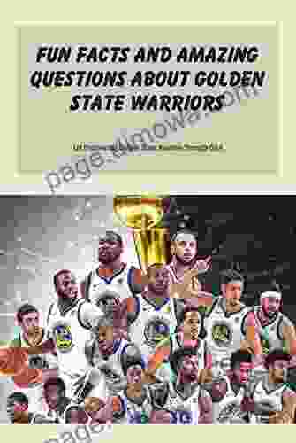 Fun Facts And Amazing Questions About Golden State Warriors: Let Discovering Golden State Warriors Through Q A: Golden State Warriors Through Q A