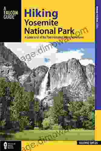 Hiking Yosemite National Park: A Guide To 61 Of The Park S Greatest Hiking Adventures (Regional Hiking Series)