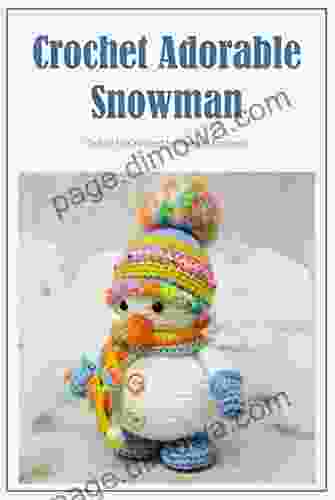 Crochet Adorable Snowman: Guide To Crochet Snowman Patterns: Crochet Snowman Decorations