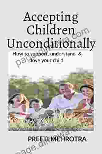 Accepting Children Unconditionally : How To Support Understand Love Your Child