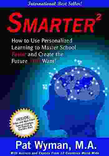 Smarter Squared: How To Use Personalized Learning To Master School Faster And Create The Future YOU Want