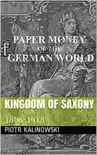 Kingdom Of Saxony: 1806 1918 (Paper Money Of The German World)