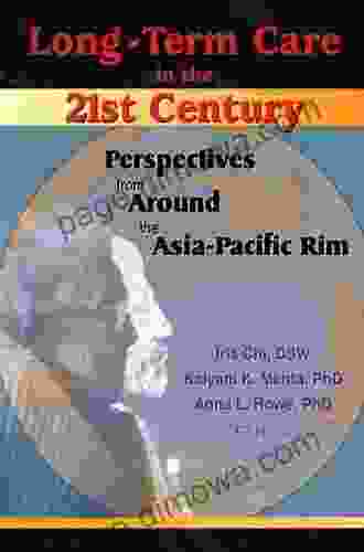 Long Term Care In The 21st Century: Perspectives From Around The Asia Pacific Rim