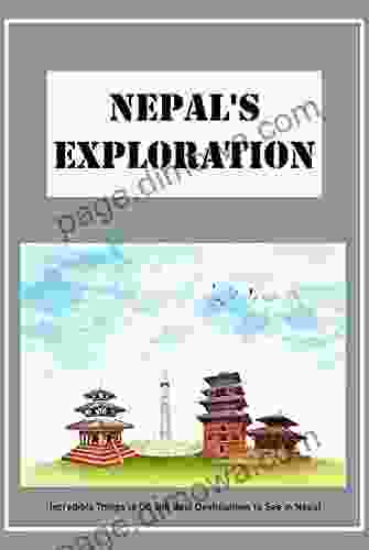 Nepal S Exploration: Incredible Things To Do And Best Destinations To See In Nepal