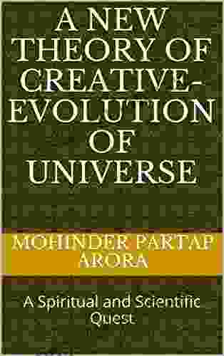 A New Theory Of Creative Evolution Of Universe: A Spiritual And Scientific Quest