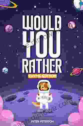 Would You Rather Rhyme Edition: For Kids: Silly Questions Hilarious Situations And Laugh Out Loud Fun That The Whole Family Will Love (Would You Rather? 1)