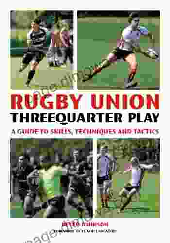 Rugby Union Threequarter Play: A Guide To Skills Techniques And Tactics