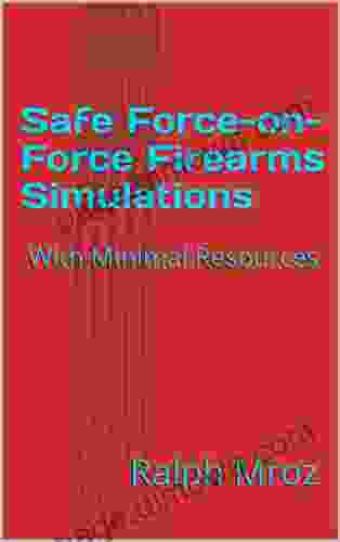 Safe Force on Force Firearms Simulations: With Minimal Resources (Firearms training safety 2)