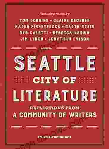 Seattle City Of Literature: Reflections From A Community Of Writers