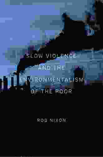 Slow Violence And The Environmentalism Of The Poor