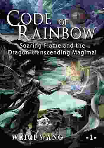 Code Of Rainbow: Soaring Flame And The Dragon Transcending Magimal (Book 1)