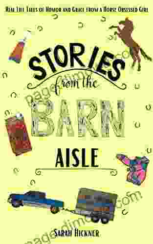 Stories From The Barn Aisle: Real Life Tales Of Humor And Grace From A Horse Obsessed Girl