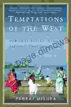 Temptations Of The West: How To Be Modern In India Pakistan Tibet And Beyond