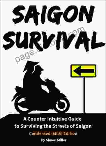 Saigon Survival (Vietnam Travel Guide): A Counter Intuitive Guide To Surviving The Streets Of Saigon (Ho Chi Minh City) (Survival 1)