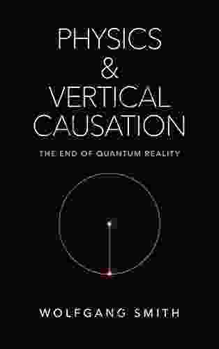 Physics And Vertical Causation: The End Of Quantum Reality