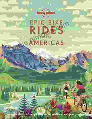 Epic Bike Rides Of The Americas (Lonely Planet)