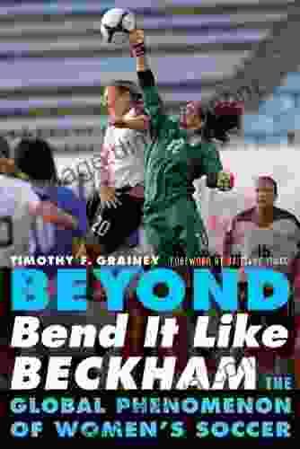 Beyond Bend It Like Beckham: The Global Phenomenon Of Women S Soccer