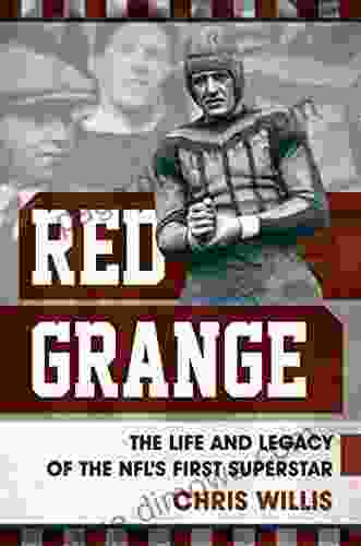 Red Grange: The Life And Legacy Of The NFL S First Superstar