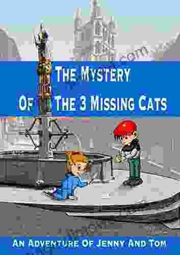 The Mystery Of The 3 Missing Cats: An Adventure Of Jenny And Tom