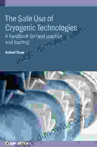 The Safe Use Of Cryogenic Technologies: A Handbook For Best Practice And Training (IOP Ebooks)